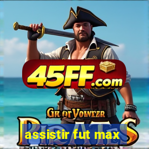 assistir fut max